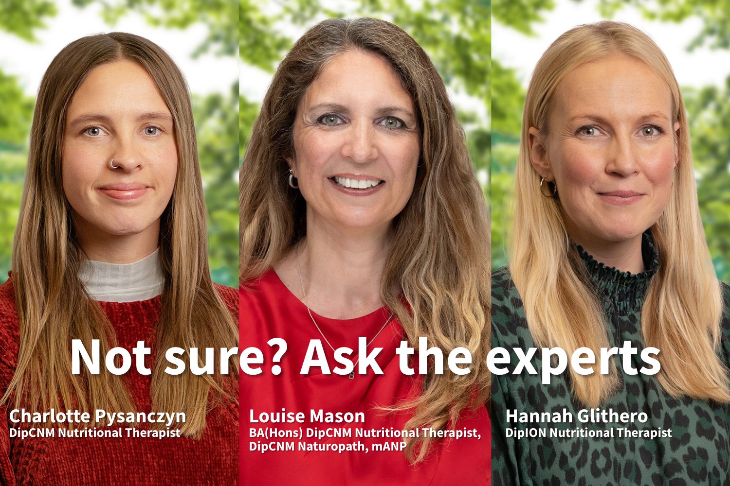 Three women smiling at the camera with text: "Not sure? Ask the experts." Green leafy background, names, and qualifications listed.