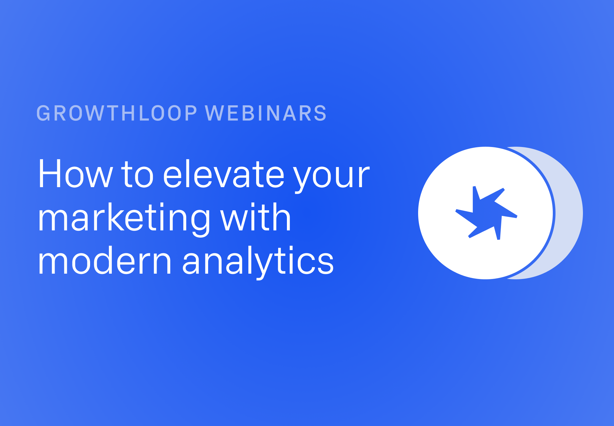 Elevate marketing with modern metrics | GrowthLoop webinars