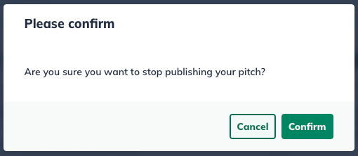 Confirmation dialog box asking, "Are you sure you want to stop publishing your pitch?" with "Cancel" and "Confirm" buttons.