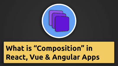 What is Composition in React.js, Angular or Vue Apps?