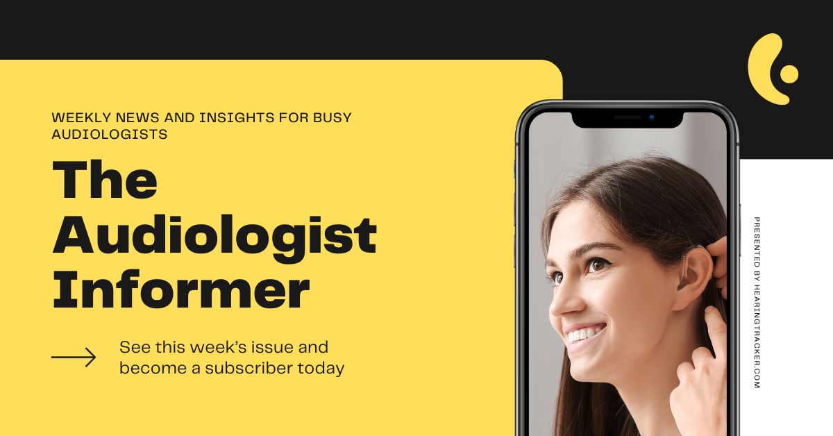 Audiologist Informer The 1 Hearing Industry Newsletter