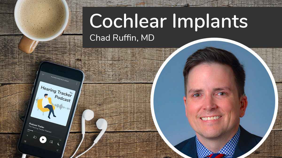 Cochlear Implants with Chad Ruffin, MD