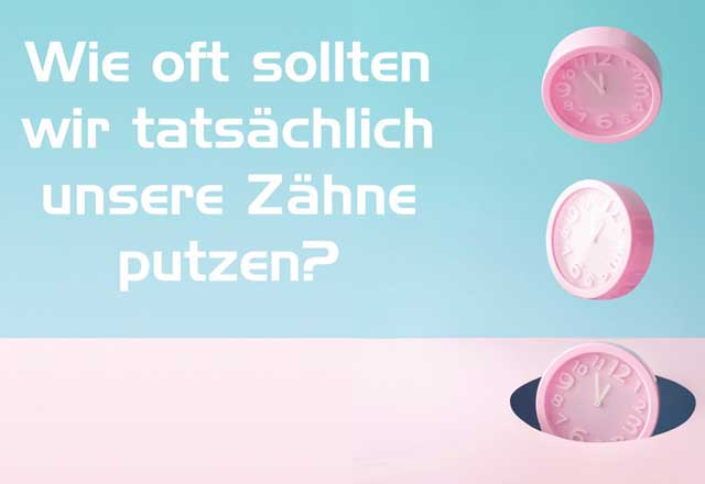 Wie oft sollten wir tatsächlich unsere Zähne putzen?