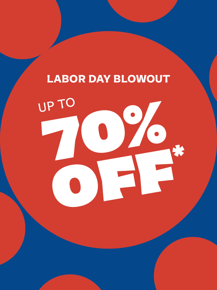 Labor Day Blowout: Up to 70% OFF*