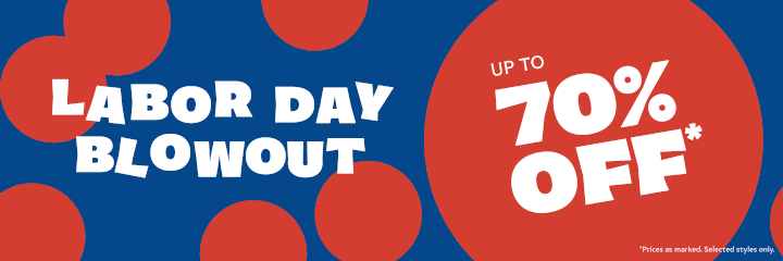 Labor Day Blowout: Up to 70% OFF*