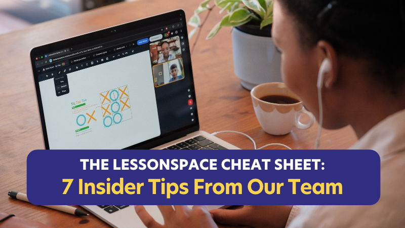 The Lessonspace Cheat Sheet: 7 Insider Tips From Our Team