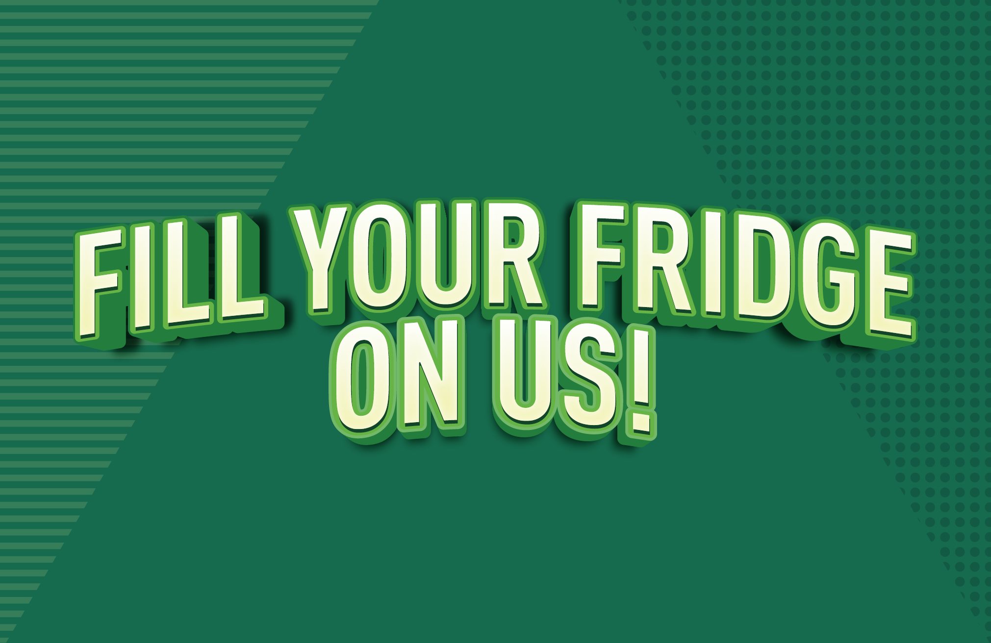Fill your fridge on us