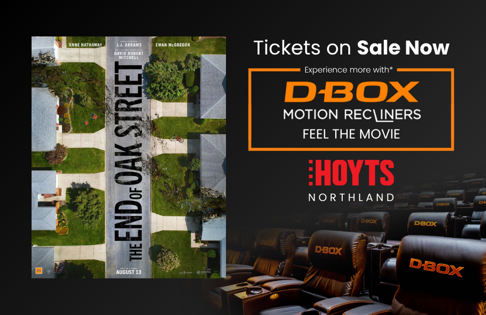 Hoyts | Book Now! The End of Oak Street