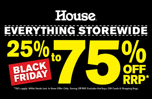 House Black Friday 25-75% Off Everything Storewide