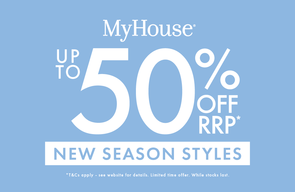 My House Save Up to 50% Off. New Season Styles.