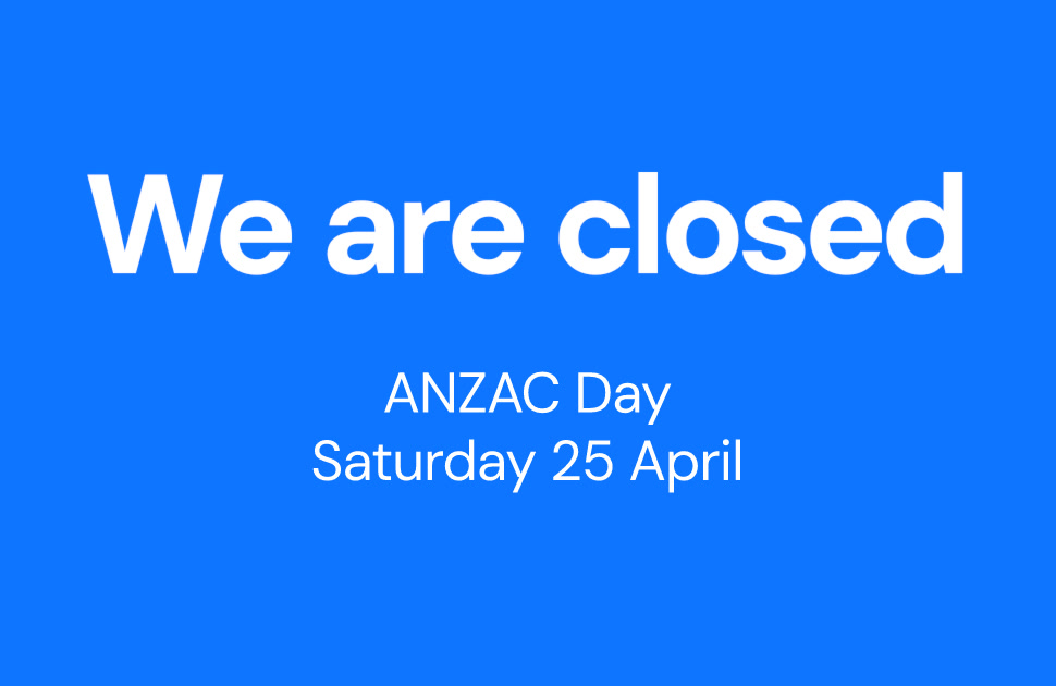 We are closed ANZAC Day
