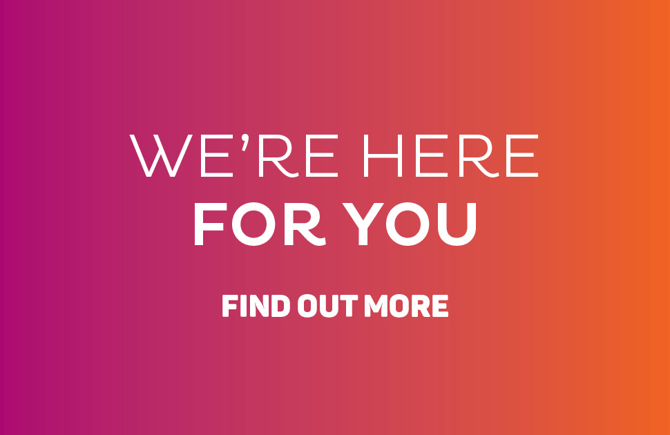 We're Here For You