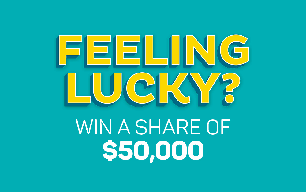 Feeling lucky? Win a share of $50,000