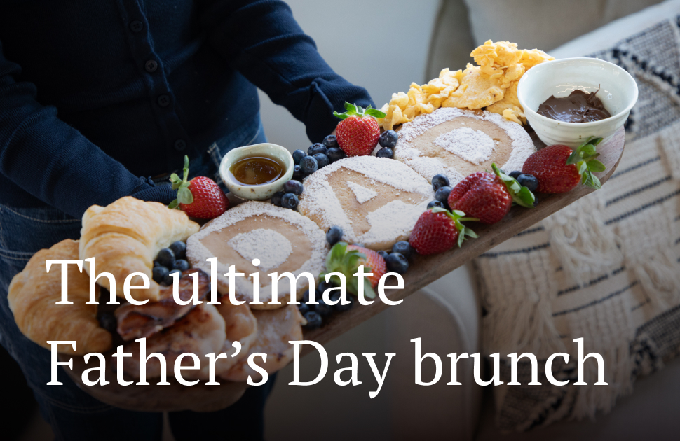 The ultimate Father’s Day brunch! 