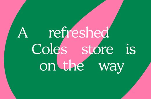 A refreshed Coles store is on the way