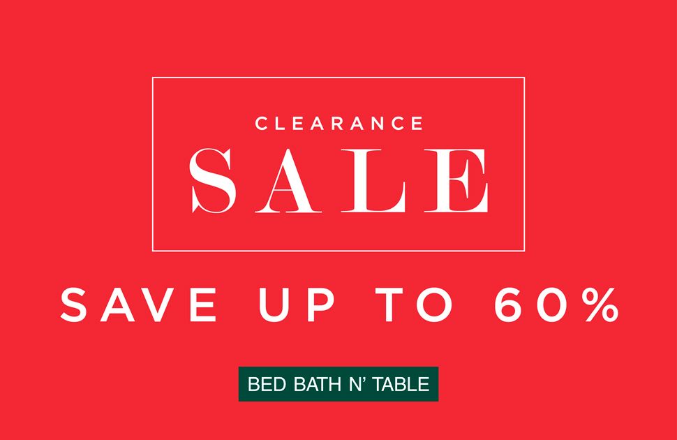 BED BATH N’ TABLE SUMMER CLEARANCE SALE