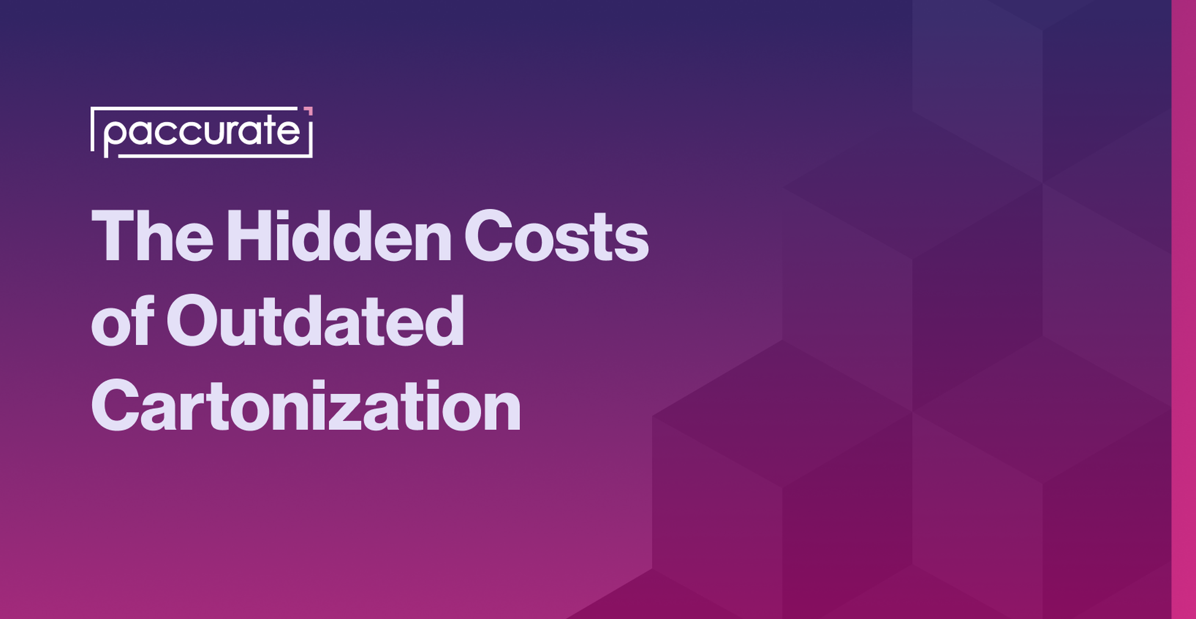 The Hidden Costs of Outdated Cartonization