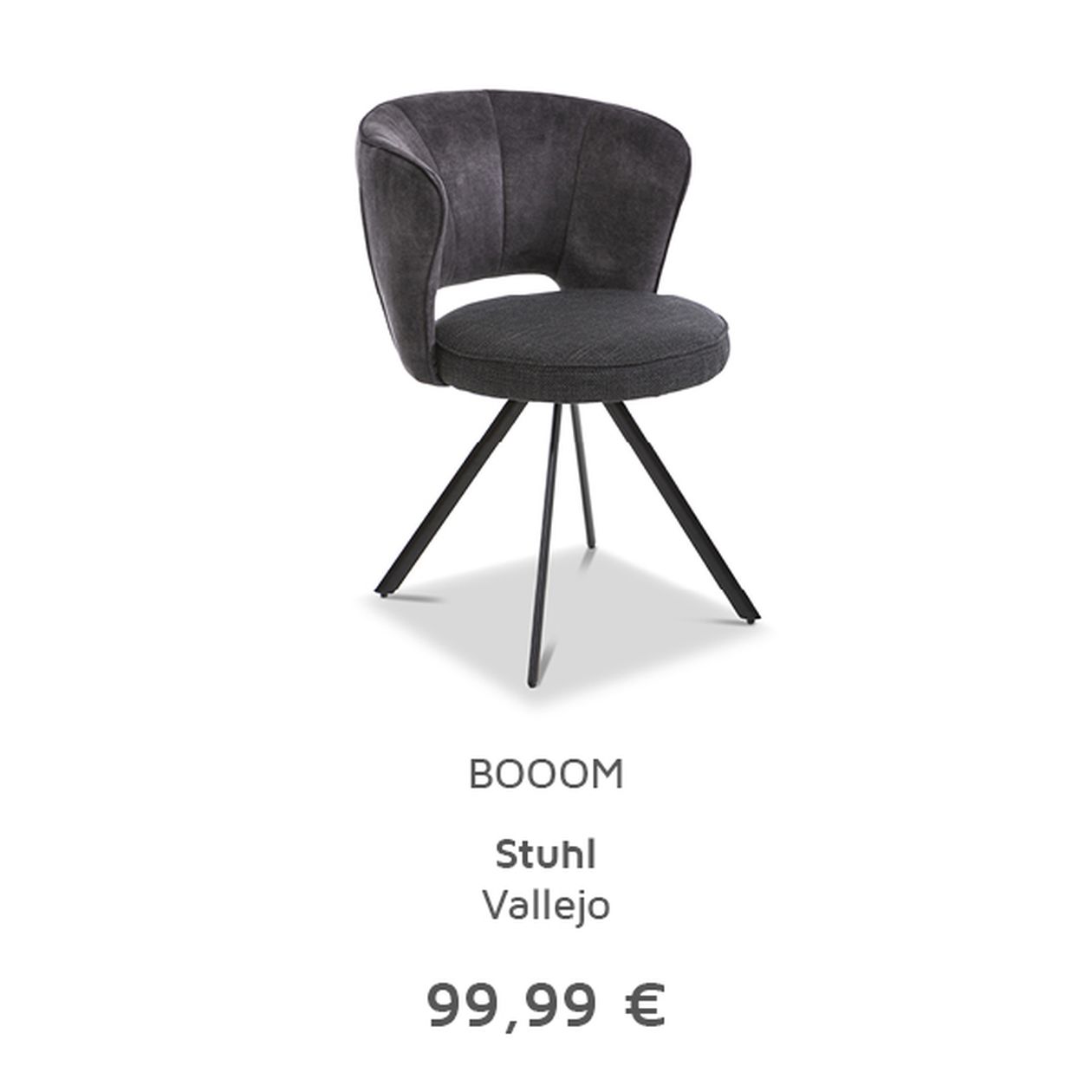 Ein moderner, dunkelgrauer Stuhl mit abgerundeter Rückenlehne und vier schräg gestellten Metallbeinen, Preis: 99,99 Euro, Marke: "Stuhl Vallejo".