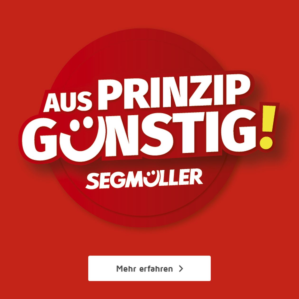 Red graphic with bold white text "Aus Prinzip Günstig!" and "Segmüller" below. A button labeled "Mehr erfahren" is at the bottom.