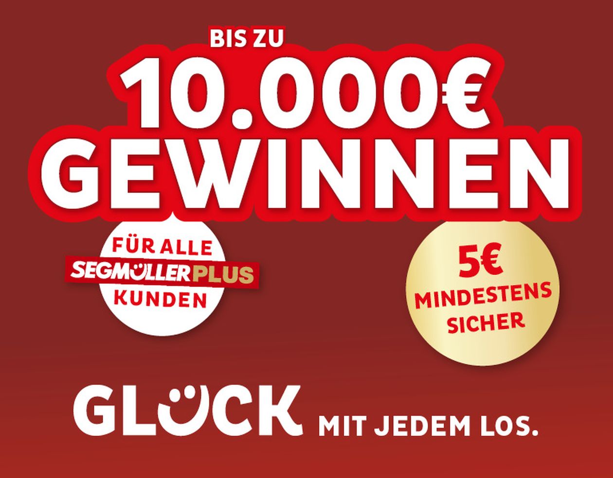 Rotes Banner mit dem Text: "Glück mit jedem Los. 5€ mindestens sicher, bis zu 10.000€ gewinnen. Für alle Segmüller Plus Kunden."