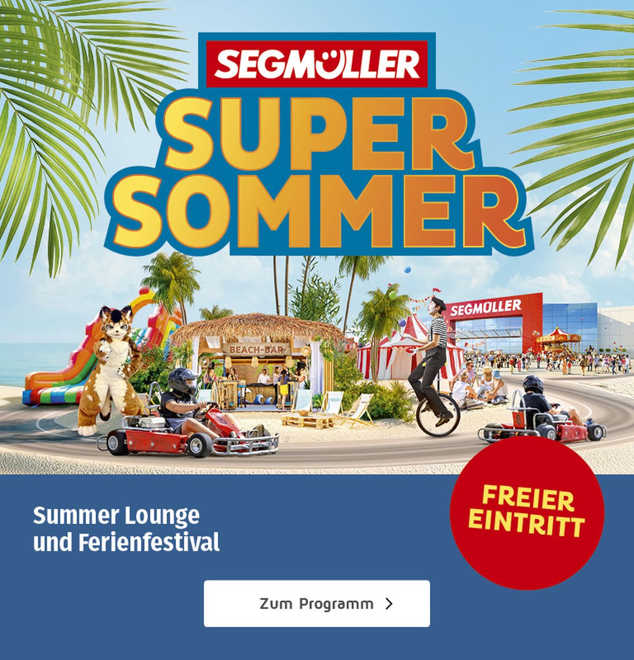 Werbung für das Segmüller Super Sommer Festival mit Strandbar, Go-Karts, Palmen und Schildern „Freier Eintritt“ und „Zum Programm“.