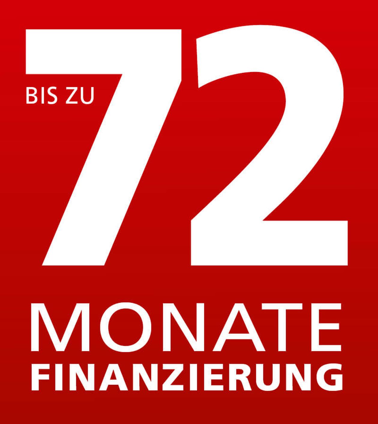 In fetter weißer Schrift auf rotem Hintergrund steht: „Bis zu 72 Monate Finanzierung“, was auf Finanzierungsmöglichkeiten für bis zu 72 Monate hinweist.