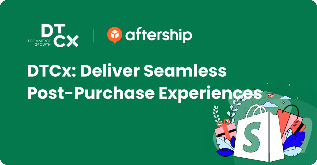 Download Webinar Recording for DTCx - AfterShip