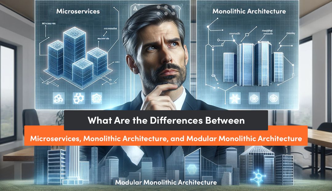 differences in any scalable architecture especially microservices architecture, traditional monolith architecture, and modular monolith approach