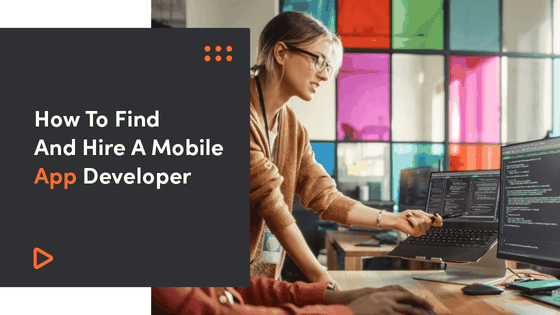 How To Find And Hire A Mobile App Developer