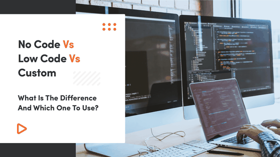 No Code Vs Low Code Vs Custom: What Is The Difference And Which One To Use?