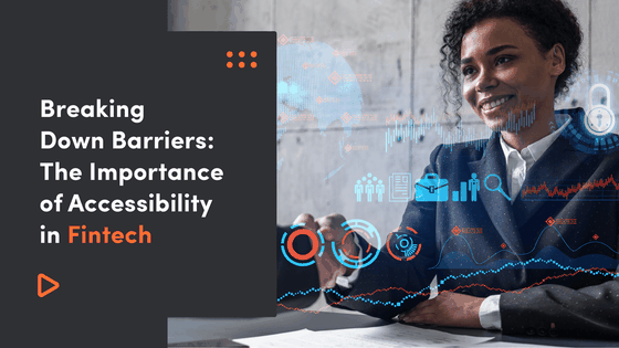 Breaking Down Barriers: The Importance of Accessibility in Fintech