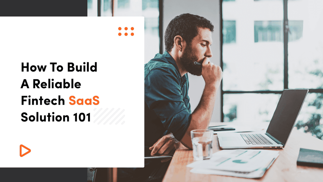 How To Build A Reliable Fintech SaaS Solution 101