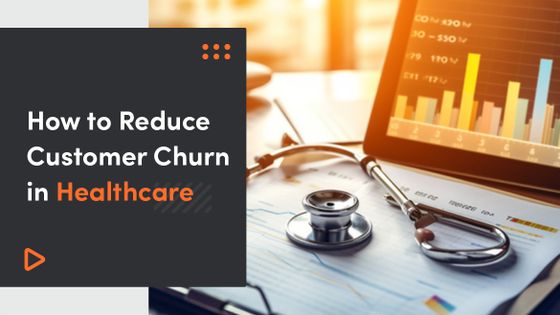 How to Reduce Customer Churn in Healthcare