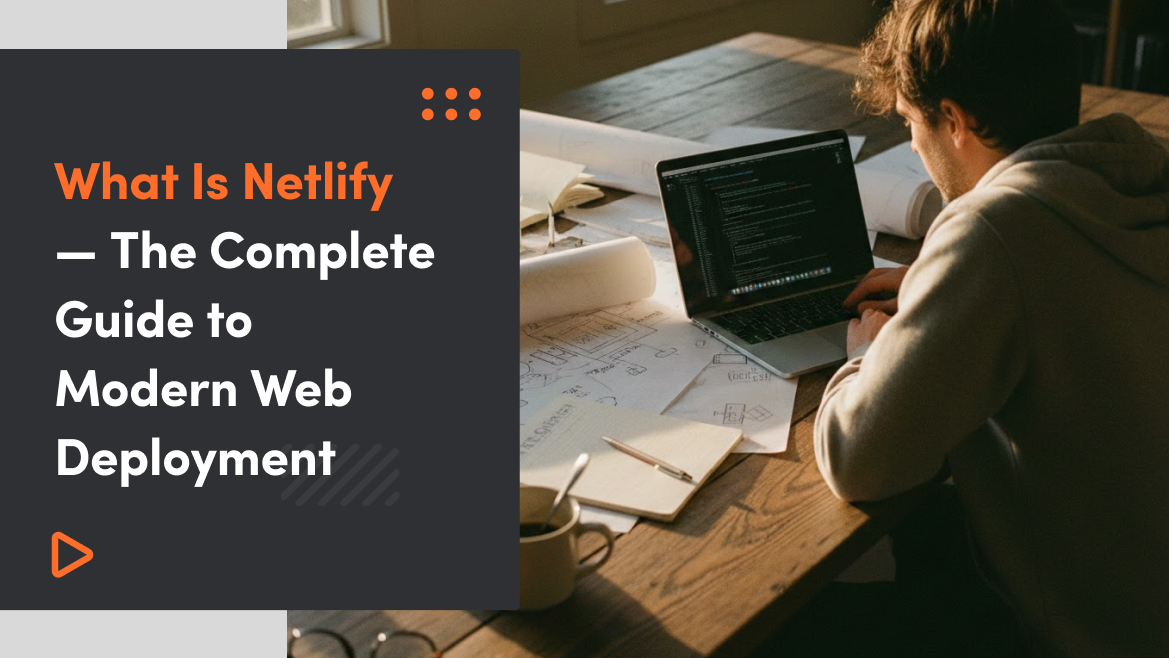 What Is Netlify — The Complete Guide to Modern Web Deployment