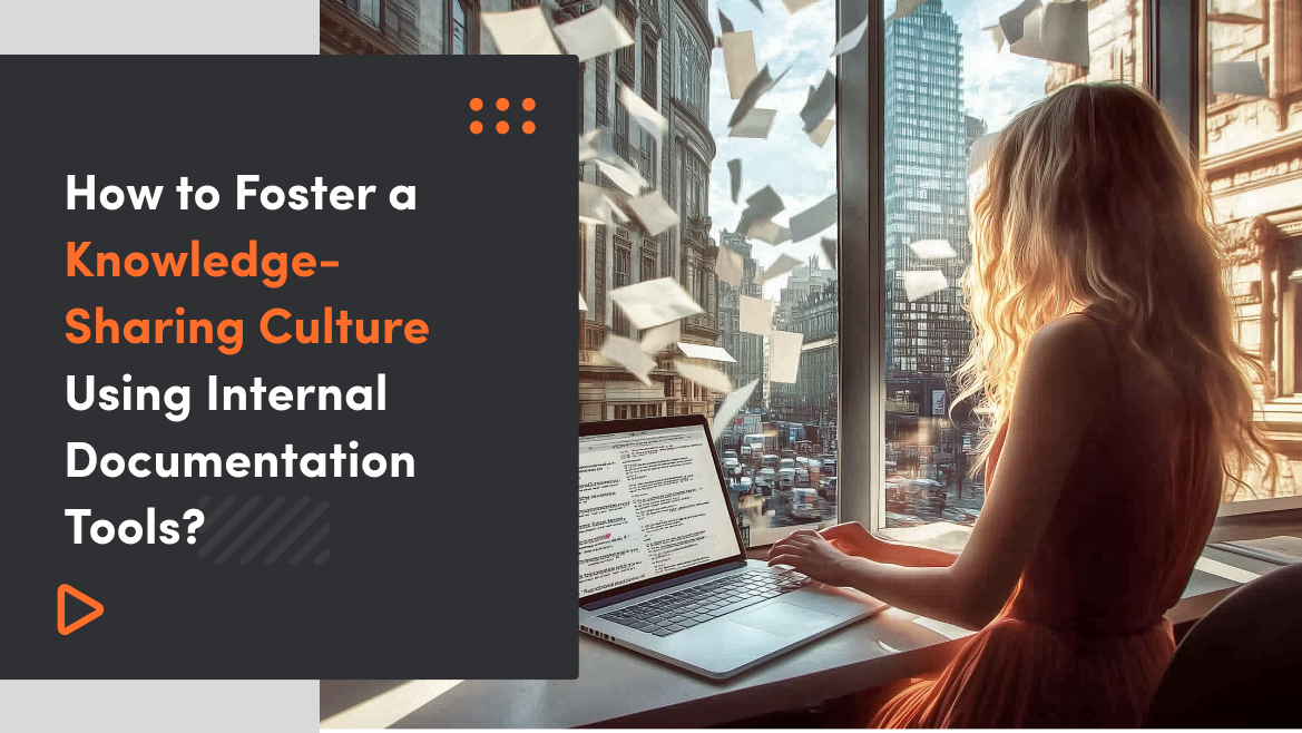 How to Foster a Knowledge-Sharing Culture Using Internal Documentation Tools? 