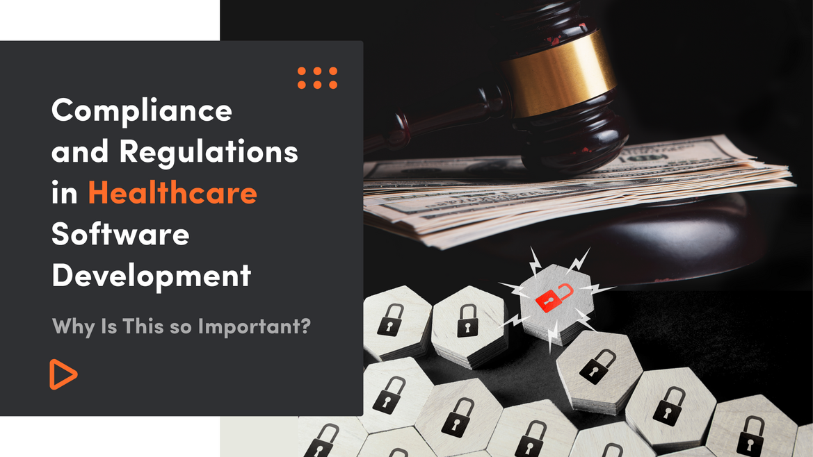 Compliance and Regulations in Healthcare Software Development - Why Is This so Important?
