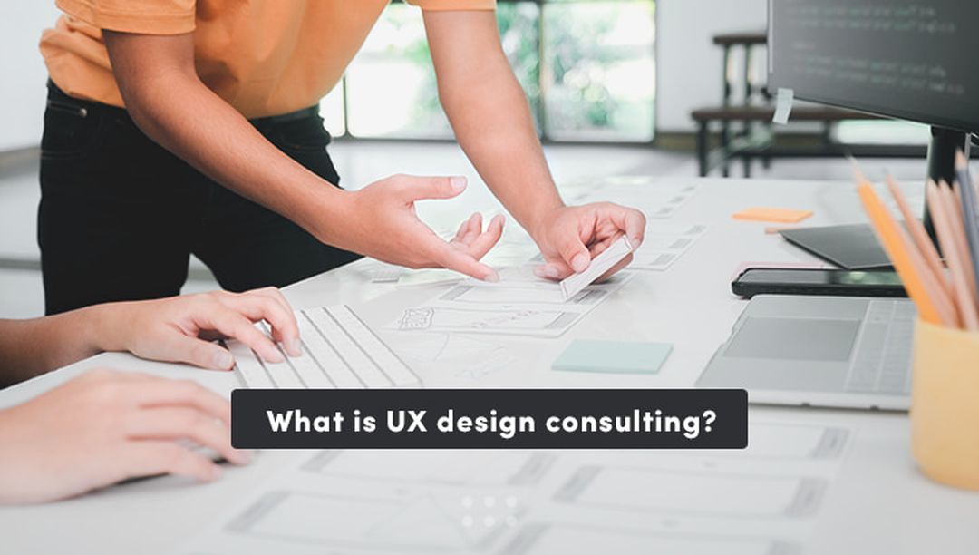 What is UX consulting and how does it impact your business goals