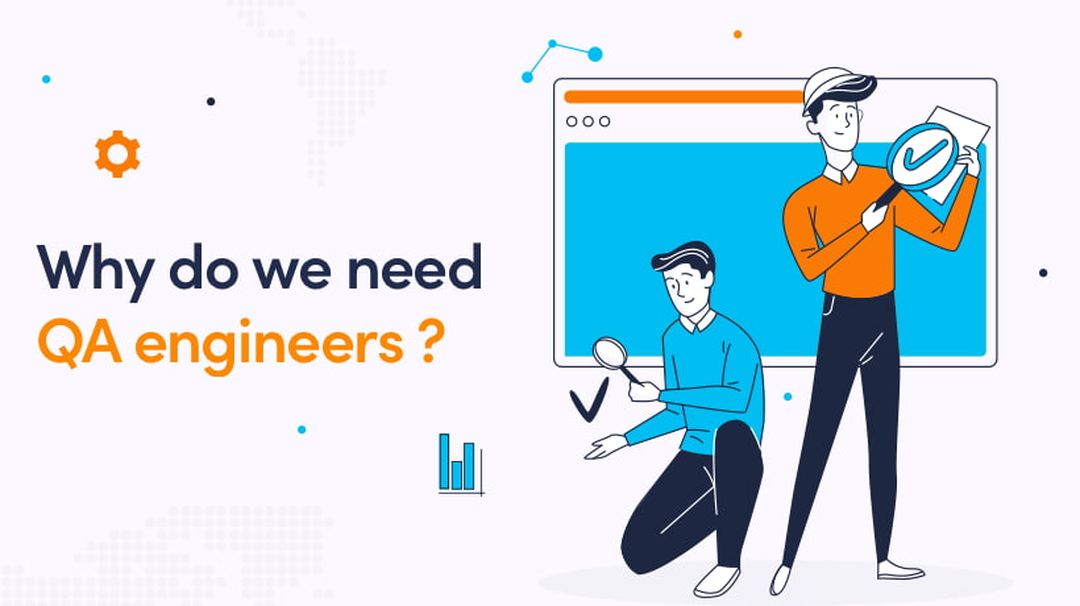 Why Do We Need QA Engineers?