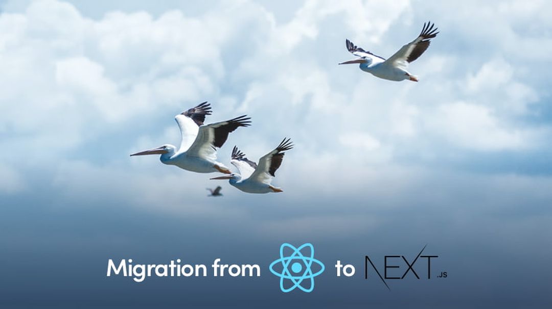 Why And How To Migrate A React Application to Next.js
