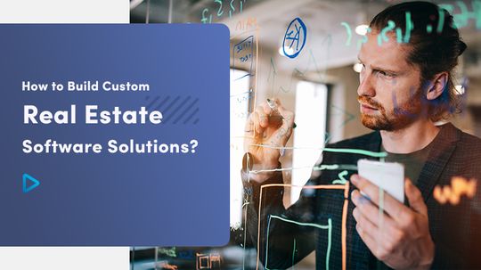 How to Build Custom Real Estate Software Solution?