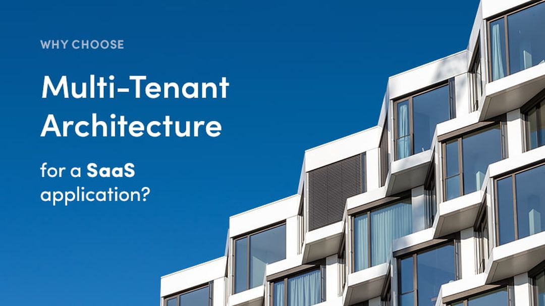 Why choose Multi-Tenant Architecture for a SaaS application? 