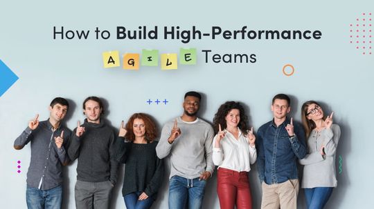 How To Build High-Performance Agile Teams