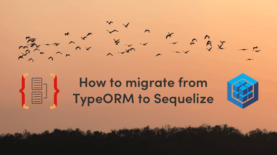 How To Migrate From TypeORM to Sequelize