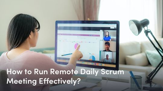 How to Run Remote Daily Scrum Meeting Effectively?