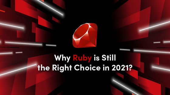 Why Is Ruby Still A Good Choice in 2021? An Introduction To Ruby 3.0