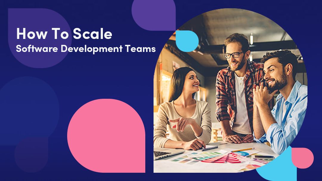 How To Scale Software Development Teams Successfully