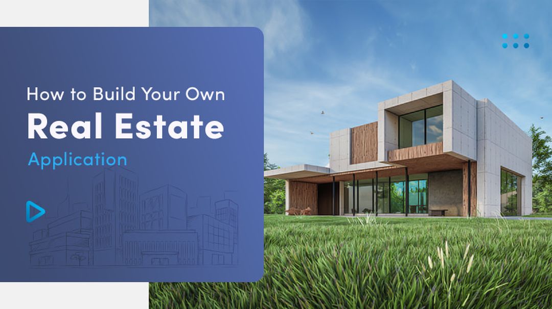 How to Build Your Own Real Estate Application like Zillow and Make it Thrive?