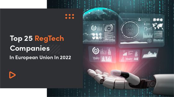 Top 25 RegTech Companies In European Union In 2022