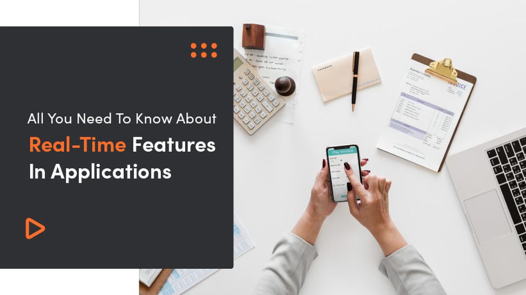 All You Need To Know About Real-Time Features In Applications