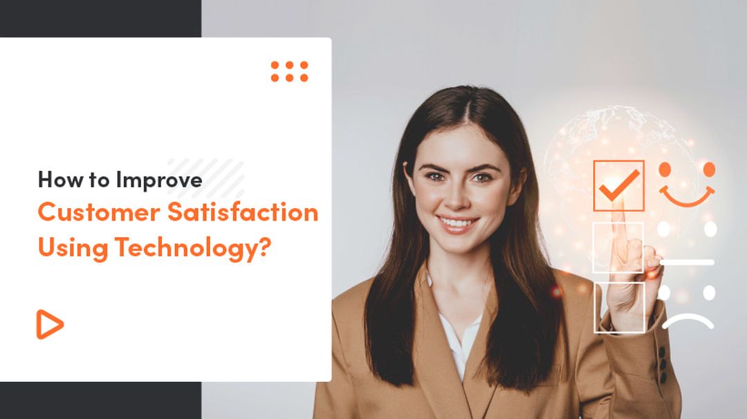 How To Improve Customer Satisfaction Using Technology?